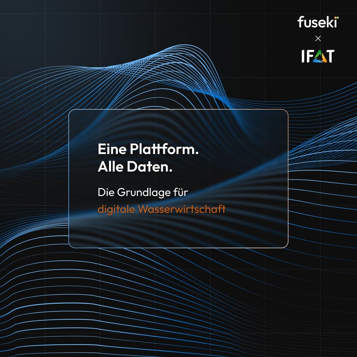 Grafik fuseki × IFAT: „Eine Plattform. Alle Daten. Die Grundlage für digitale Wasserwirtschaft“